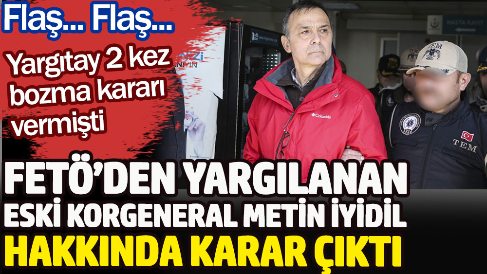 FETÖ'den yargılanan eski Korgeneral Metin İyidil hakkında karar çıktı