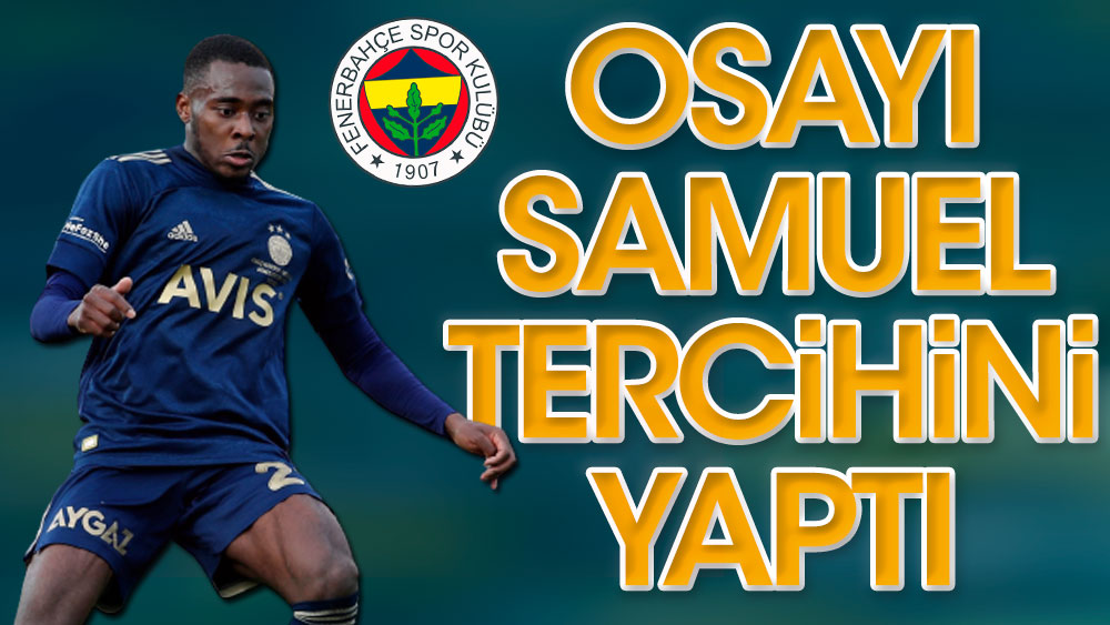 Fenerbahçeli Bright Osayi Samuel tercihini yaptı