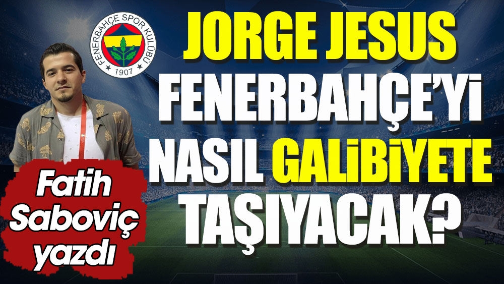 Jorge Jesus Fenerbahçe'yi nasıl galibiyete taşır