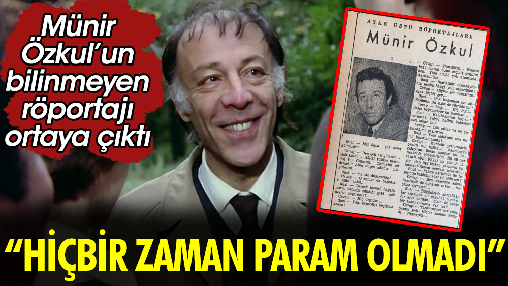 Münir Özkul’un bilinmeyen röportajı ortaya çıktı. ''Hiçbir zaman param olmadı''