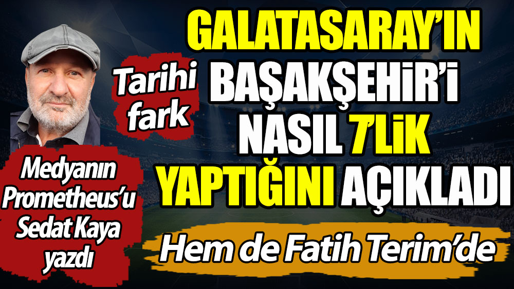 Galatasaray Başakşehir'i nasıl 7'lik yaptı?