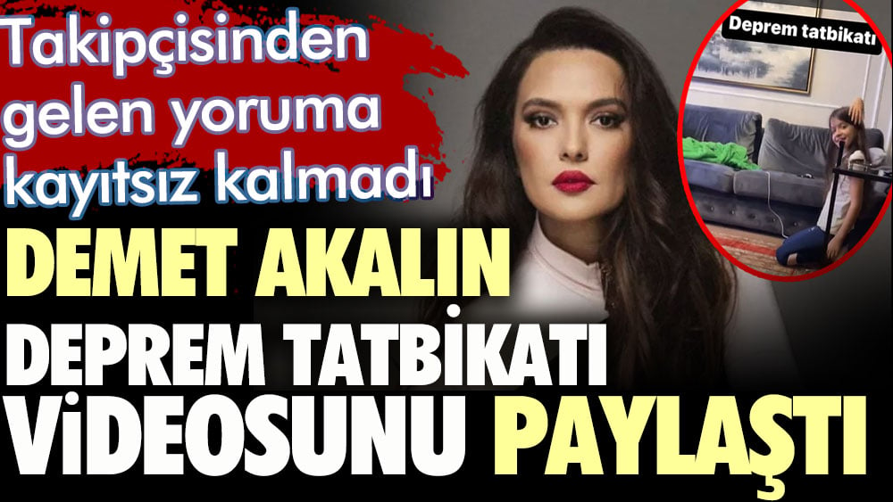 Demet Akalın deprem tatbikatı videosunu paylaştı. Takipçisinden gelen yoruma kayıtsız kalmadı