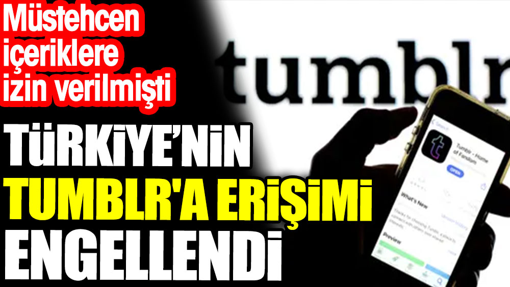 Türkiye'nin Tumblr'a erişimi engellendi. Müstehcen içeriklere izin verilmişti