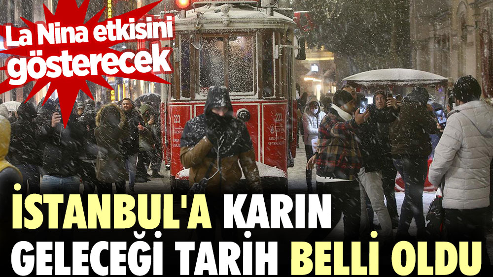 İstanbul'a karın geleceği tarih belli oldu. La Nina etkisini gösterecek