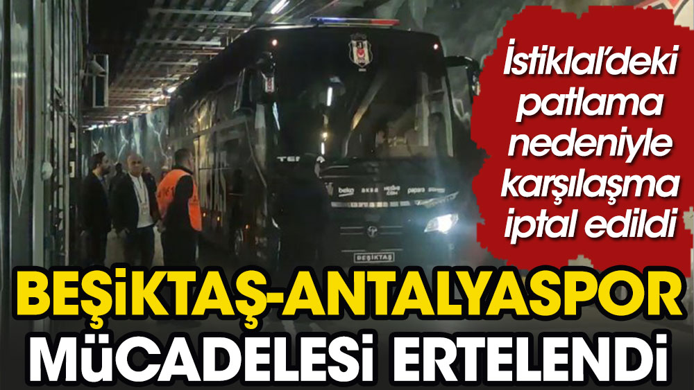 Beşiktaş Antalyaspor müsabakası ertelendi
