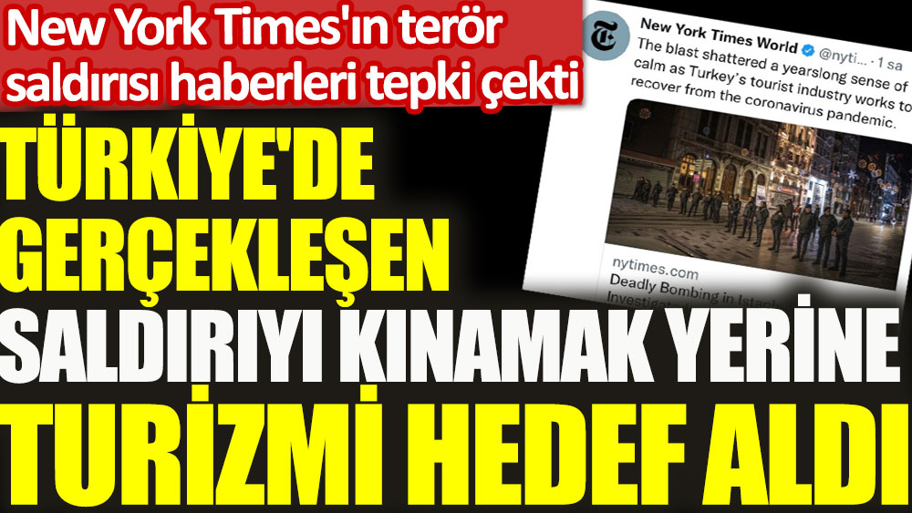 New York Times'ın terör saldırısı haberleri tepki çekti. Türkiye’de gerçekleşen saldırıyı kınamak yerine turizmi hedef aldı