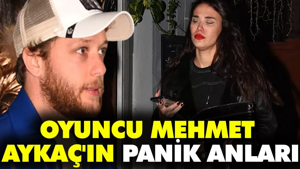 Oyuncu Mehmet Aykaç'ın panik anları