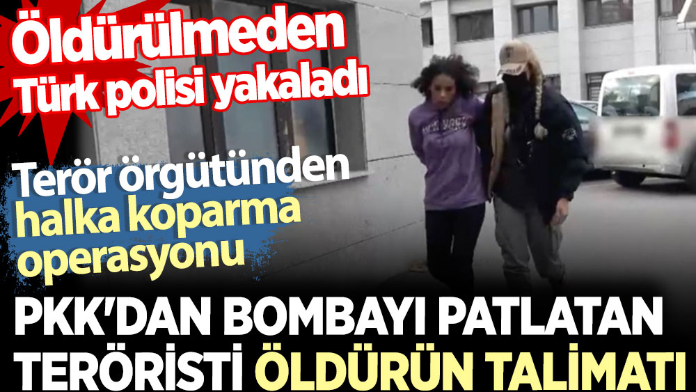 PKK'dan bombayı patlatan teröristi öldürün talimatı. Terör örgütünden halka koparma operasyonu. Öldürülmeden Türk polisi yakaladı
