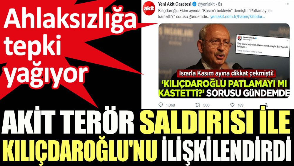 Akit terör saldırısı ile Kılıçdaroğlu'nu ilişkilendirdi. Ahlaksızlığa tepki yağıyor