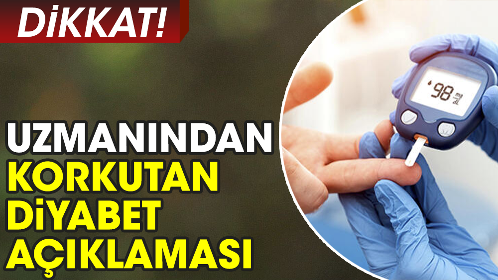 Uzmanından korkutan diyabet açıklaması