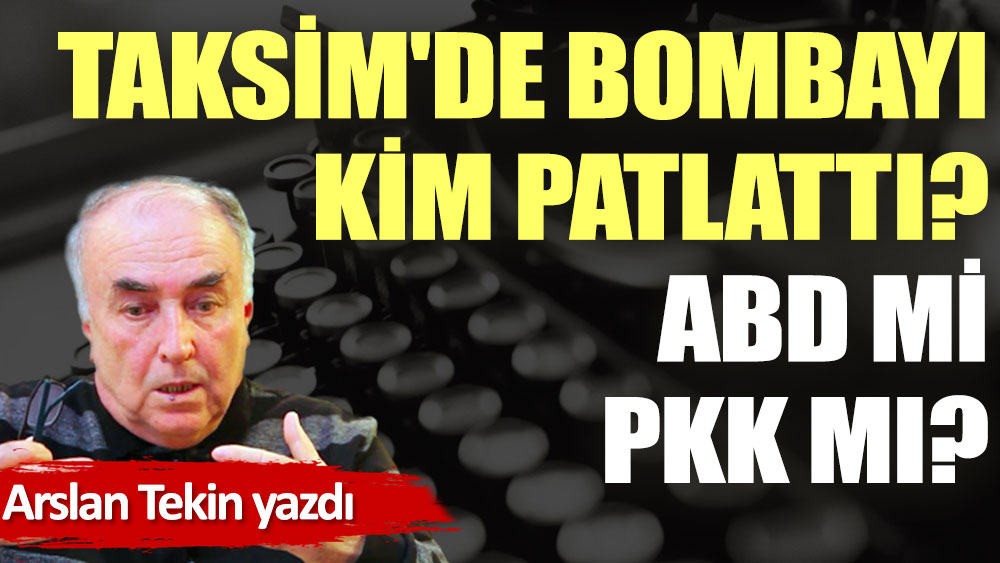 Taksim'de bombayı kim patlattı?  ABD mi, PKK mı?