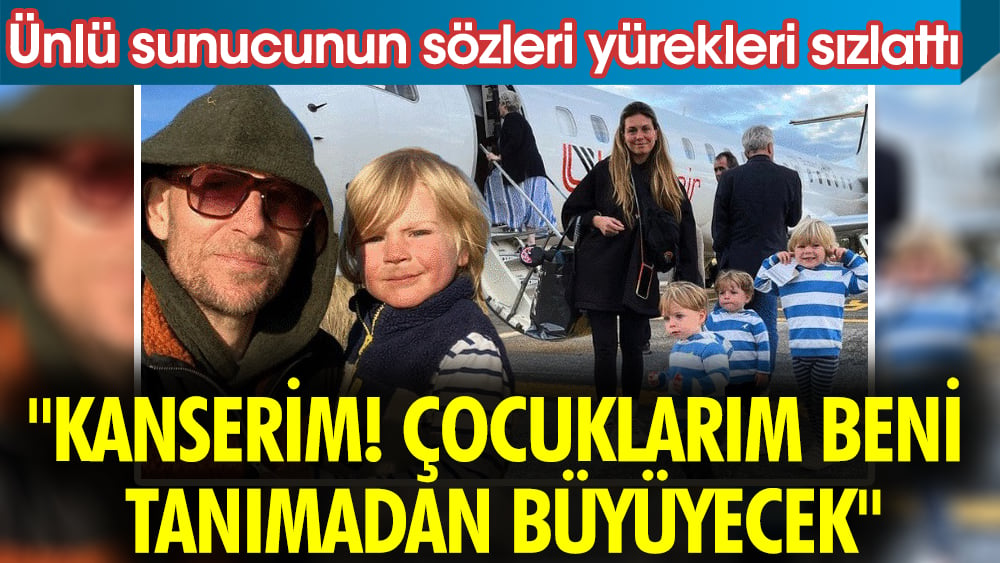 Ünlü sunucu Jonnie Irwin'in sözleri yürekleri sızlattı. "Kanserim! Çocuklarım beni tanımadan büyüyecek"