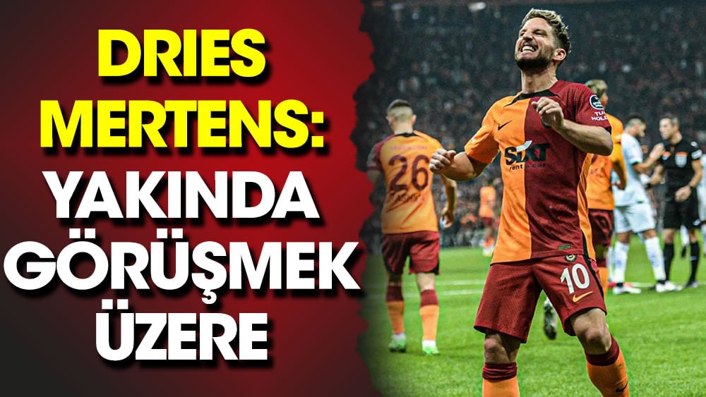 Dries Mertens: Yakında görüşmek üzere