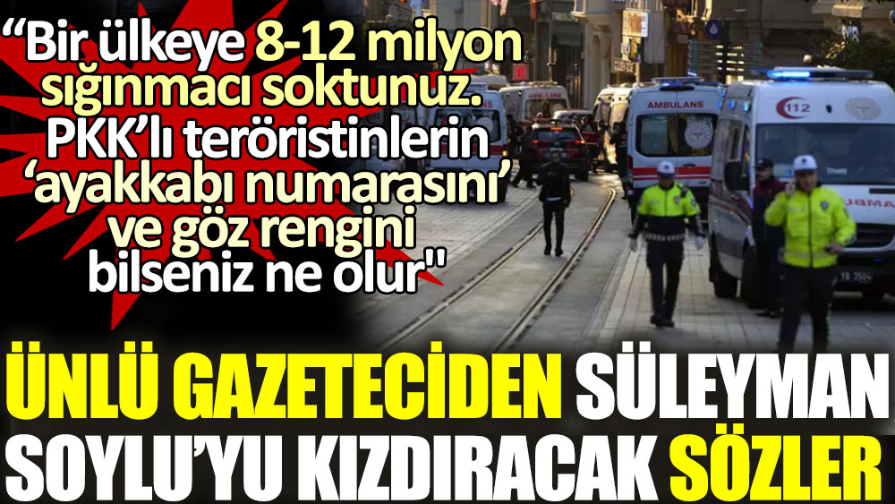 Ünlü gazeteciden Süleyman Soylu'yu kızdıracak sözler. “Bir ülkeye 8-12 milyon sığınmacı soktunuz. PKK’lı teröristinlerin ayakkabı numarasını ve göz rengini bilseniz ne olur