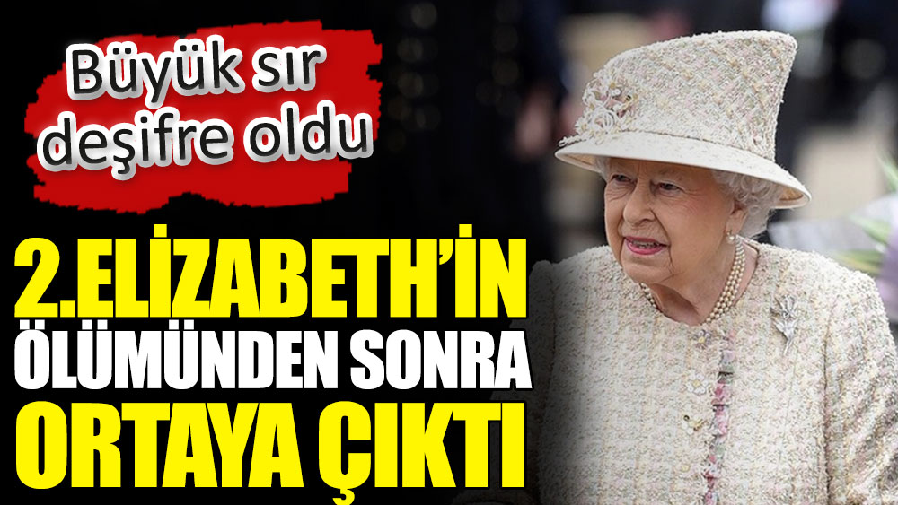 2.Elizabeth’in ölümünden sonra ortaya çıktı. Büyük sır deşifre oldu