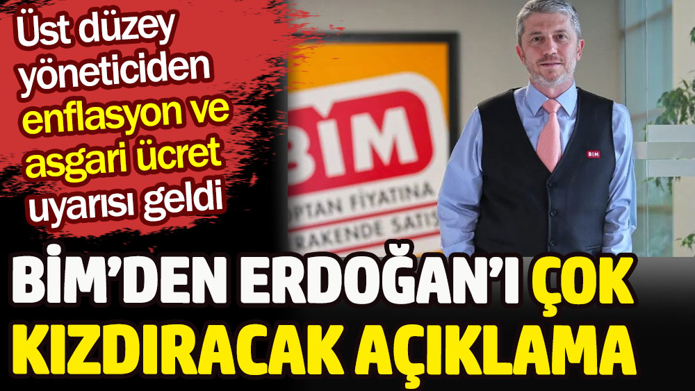 BİM'den Erdoğan’ı çok kızdıracak enflasyon ve asgari ücret açıklaması