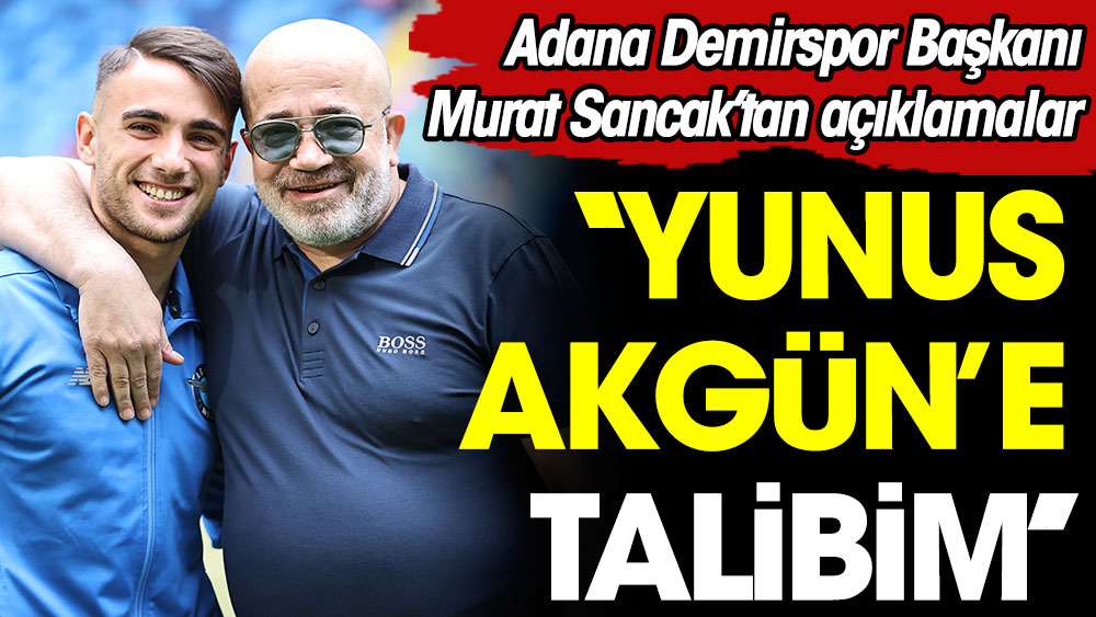 Murat Sancak Yunus Akgün'e talip oldu