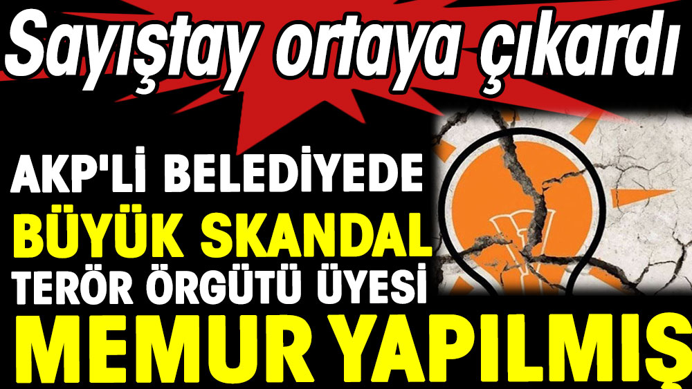 AKP'li belediyede büyük skandal terör örgütü üyesi memur yapılmış