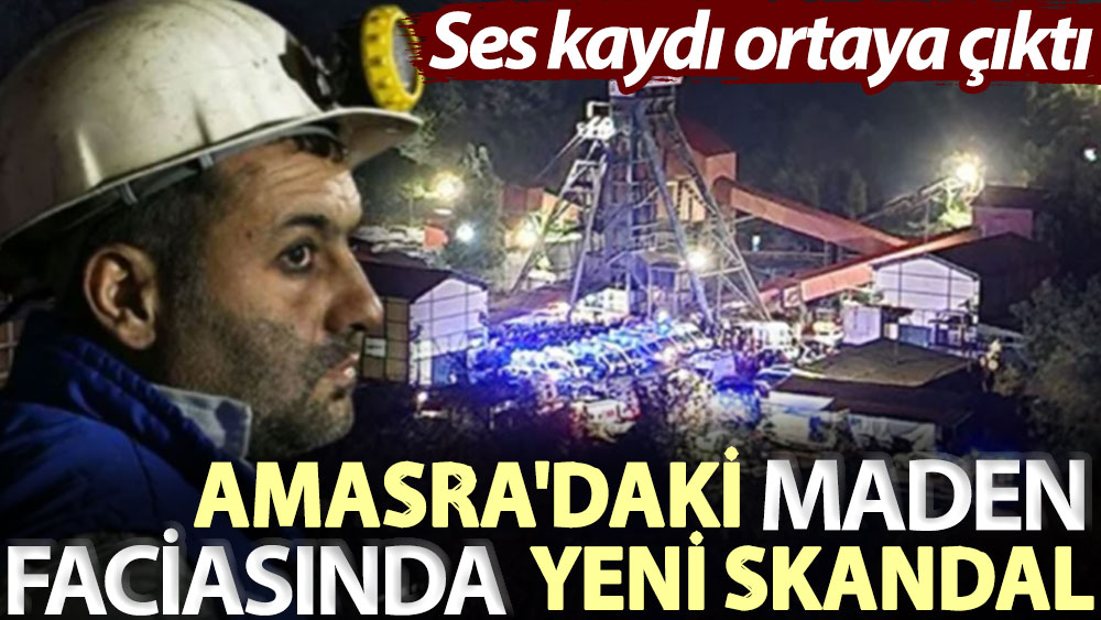 Amasra'daki maden faciasında yeni skandal! Ses kaydı ortaya çıktı