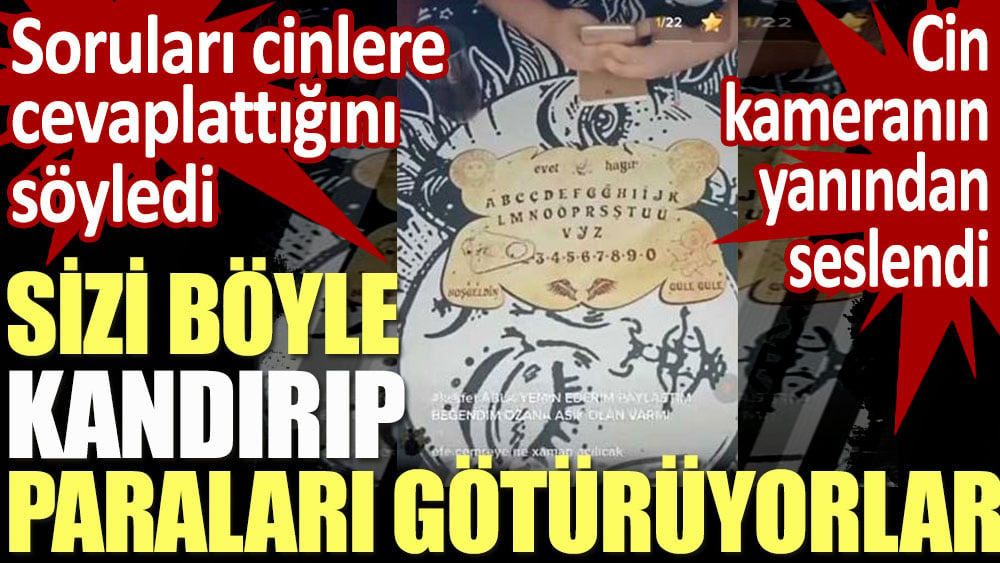 Sizi böyle kandırıp paraları götürüyorlar... Soruları cinlere cevaplattığını söyledi