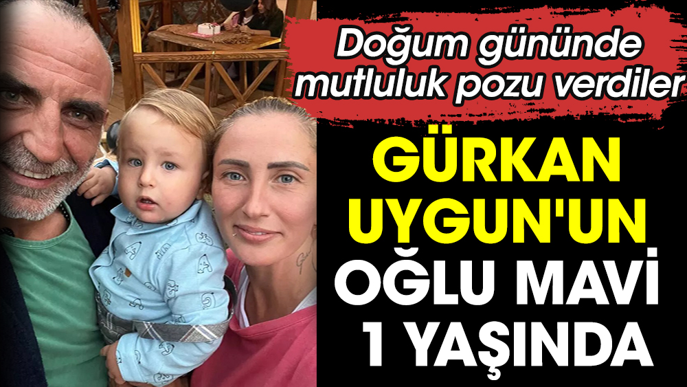 Gürkan Uygun'un oğlu Mavi 1 yaşında