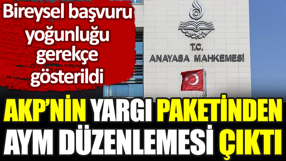 AKP'nin yargı paketinden AYM düzenlemesi çıktı