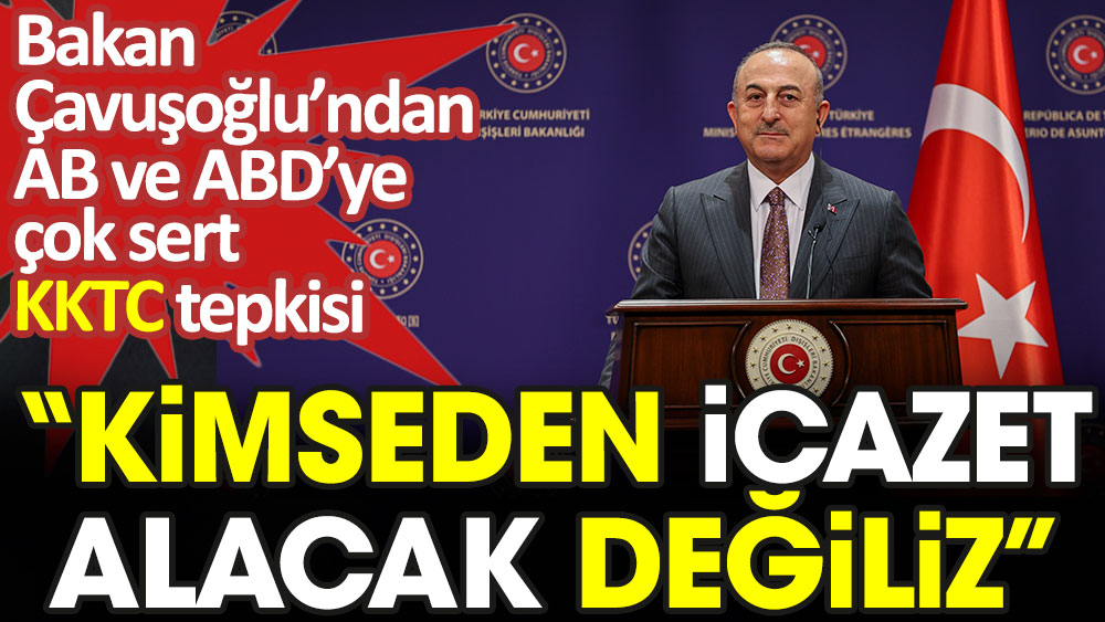 Bakan Çavuşoğlu'ndan çok sert KKTC tepkisi: Kimseden icazet alacak değiliz