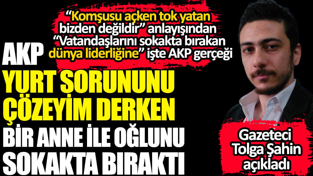 AKP yurt sorununu çözeyim derken bir anne ile oğlunu sokakta bıraktı