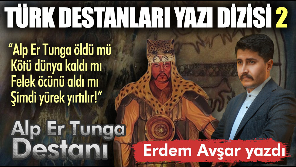 Türk Destanları yazı dizisi 2 Alp Er Tunga Destanı