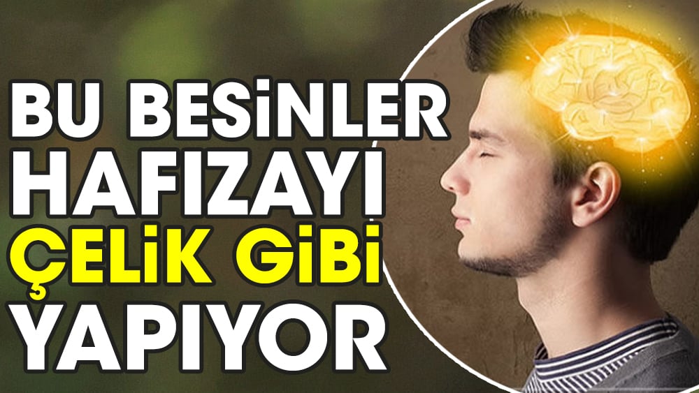 Bu besinler hafızayı çelik gibi yapıyor