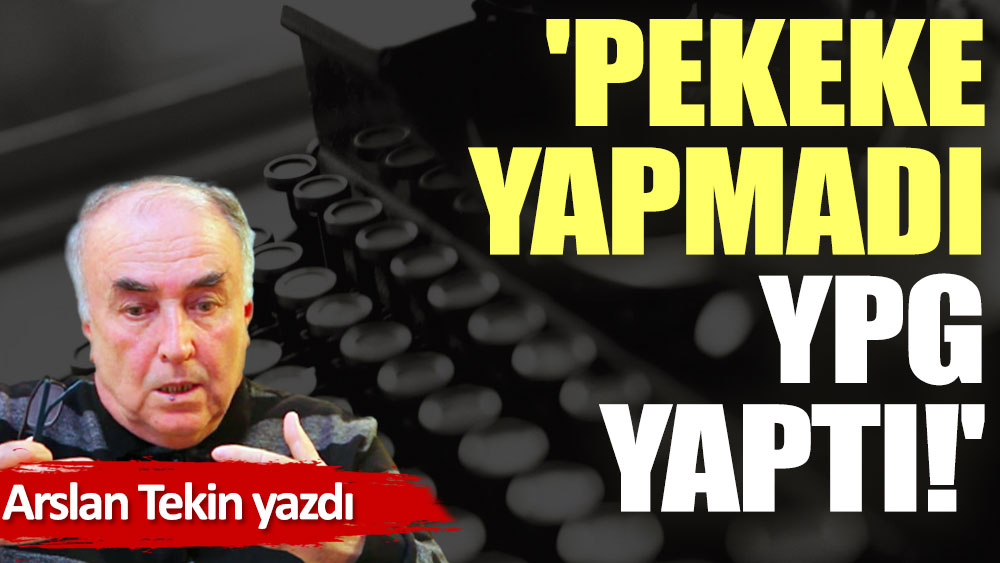 'PeKeKe yapmadı YPG yaptı!'