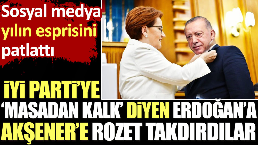 İYİ Parti'ye ''Masadan kalk'' diyen Erdoğan'a, Akşener'e rozet taktırdılar