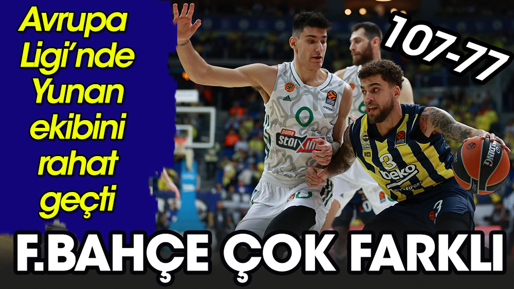 Fenerbahçe Panathinaikos'u ezdi geçti