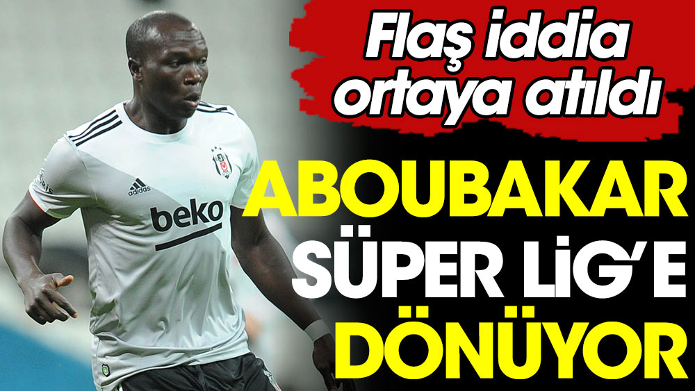 Aboubakar yeniden Süper Lig yolunda
