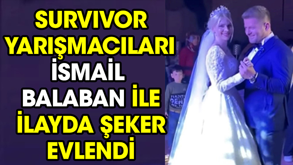 Survivor yarışmacıları İlayda Şeker ile İsmail Balaban evlendi