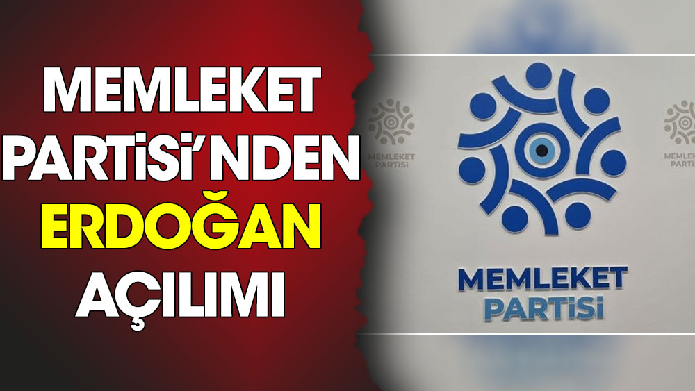 Memleket Partisi'nden Erdoğan açılımı