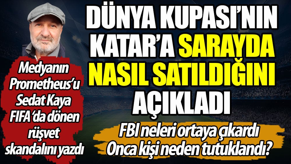 Dünya Kupası Katar'a sarayda nasıl satıldı