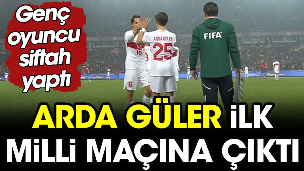 Arda Güler ilk milli maçına çıktı