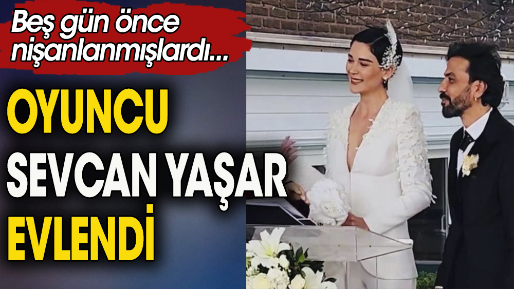 Oyuncu Sevcan Yaşar ve İrsel Çivit evlendiler. 5 gün önce nişanlanmışlardı