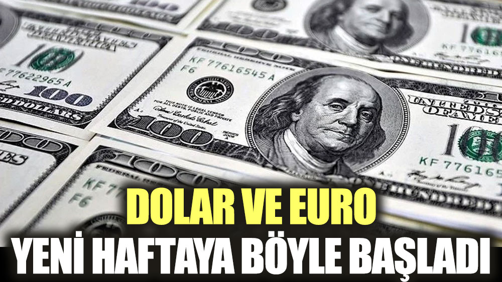 Dolar ve Euro yeni haftaya böyle başladı