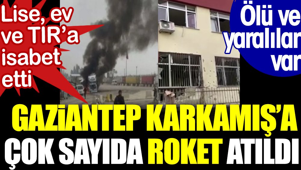 Son dakika haberi: Gaziantep Karkamış’a 5 roket atıldı: Bir lise, iki ev ile bir TIR’a isabet etti, 2 vatandaş hayatını kaybetti