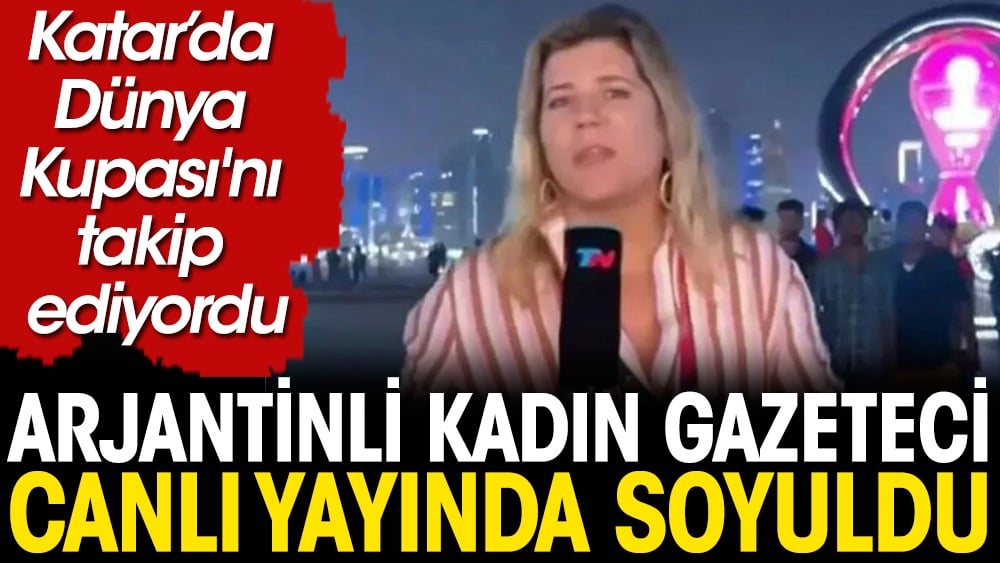 Arjantinli kadın gazeteci canlı yayında soyuldu