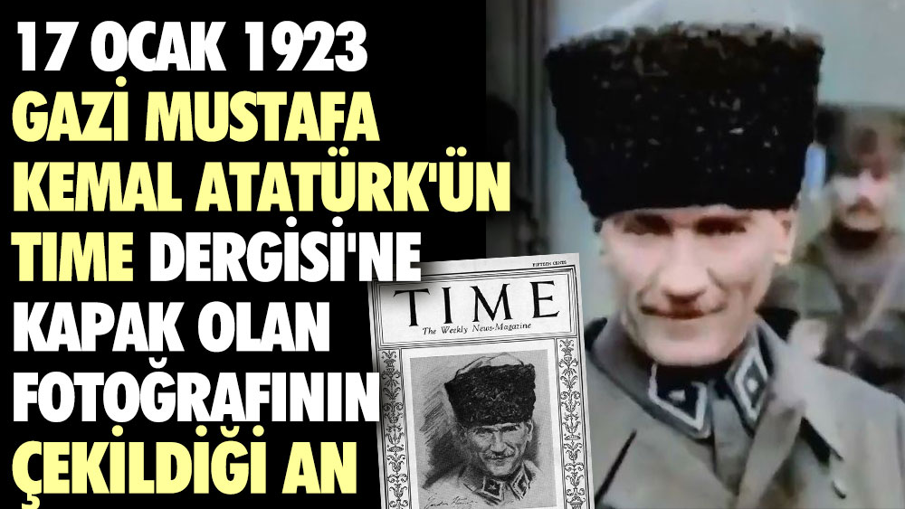Mustafa Kemal Atatürk'ün Time Dergisi'ne kapak olan fotoğrafının çekildiği an