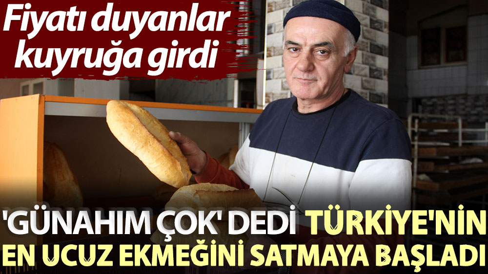 Fiyatı duyanlar kuyruğa girdi... 'Günahım çok' dedi, Türkiye'nin en ucuz ekmeğini satmaya başladı