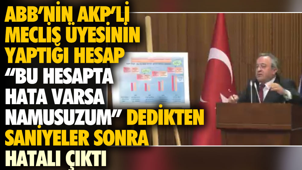 ABB'nin AKP'li Meclis Üyesinin yaptığı hesap "Bu hesapta hata varsa namussuzum" dedikten saniyeler sonra hatalı çıktı
