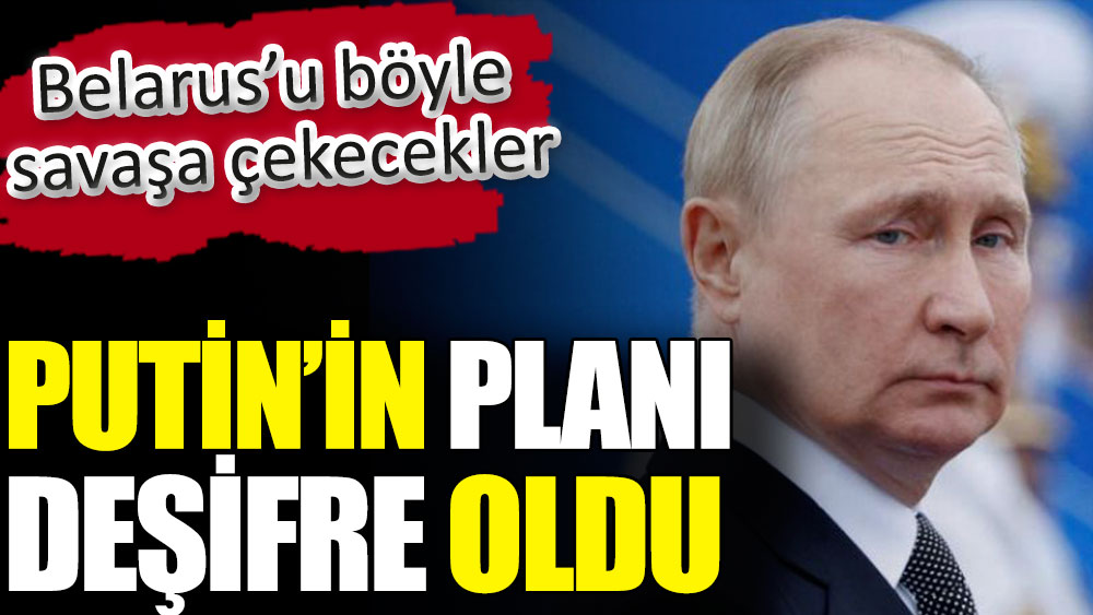 Putin’in gizli Belarus planı deşifre oldu