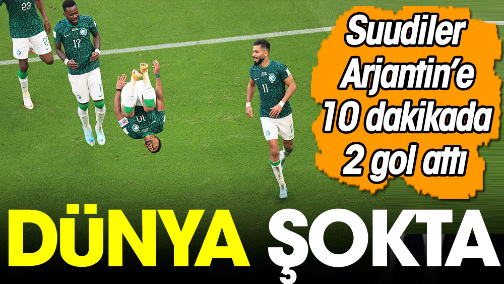 Dünya şokta. Suudiler Arjantin'e 10 dakikada 2 gol attı