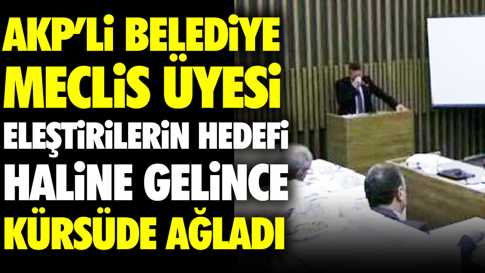 AKP'li belediye meclis üyesi sert eleştirilere maruz kalınca kürsüde ağladı