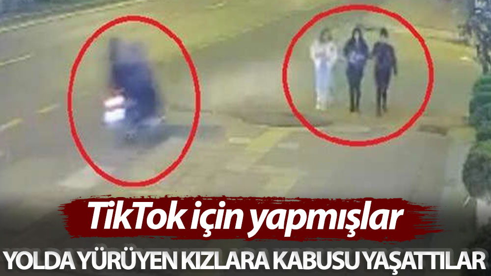 TikTok için yapmışlar! Yolda yürüyen kızlara kabusu yaşattılar