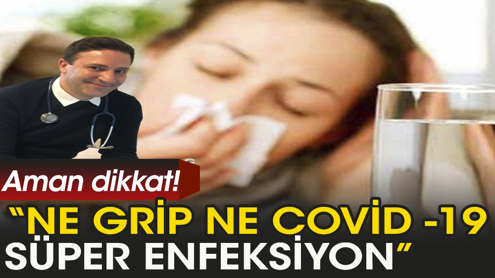 Prof. Özkaya: Ne grip ne Covid-19, süper enfeksiyon